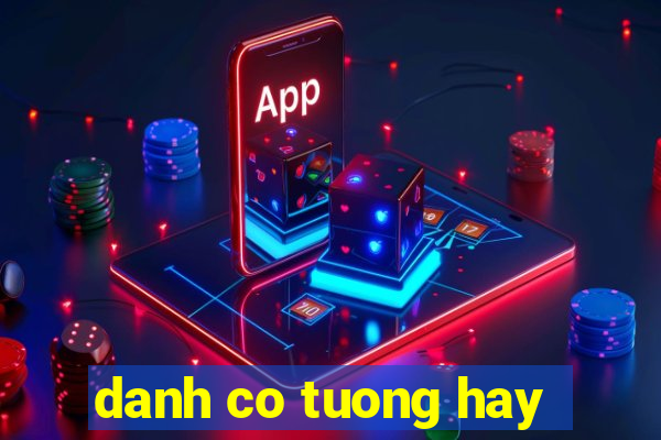 danh co tuong hay