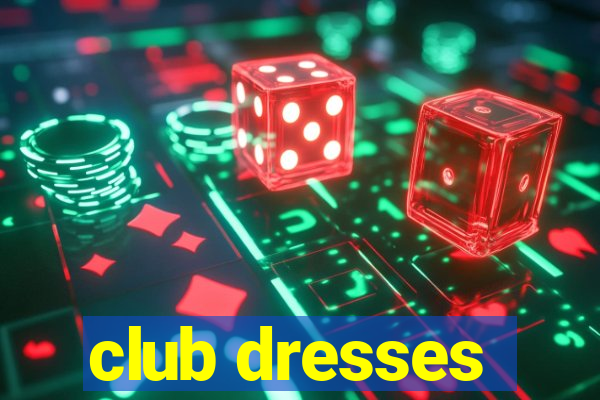 club dresses