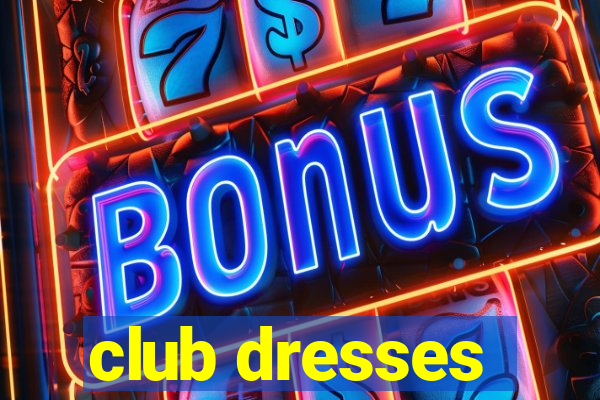 club dresses