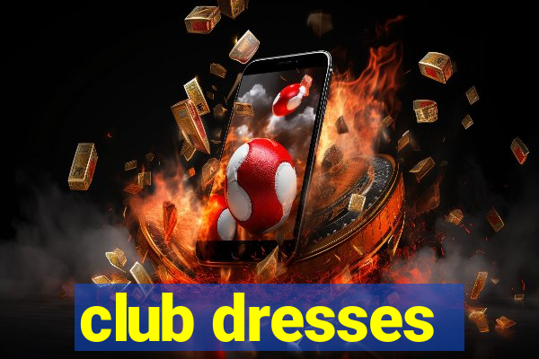 club dresses