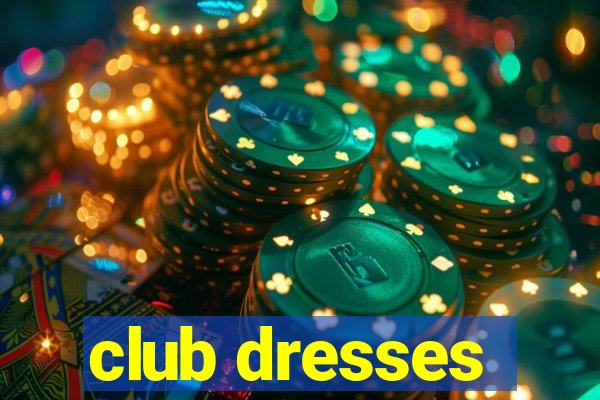 club dresses