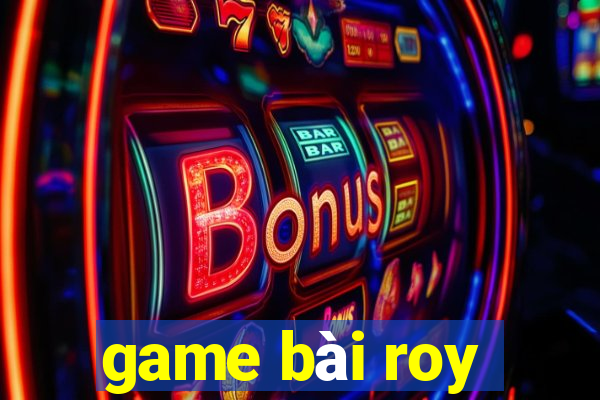 game bài roy