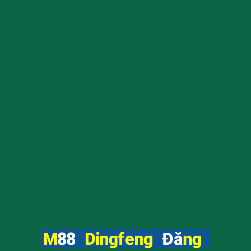 M88 Dingfeng Đăng nhập trực tuyến