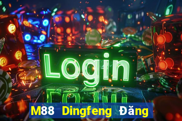 M88 Dingfeng Đăng nhập trực tuyến