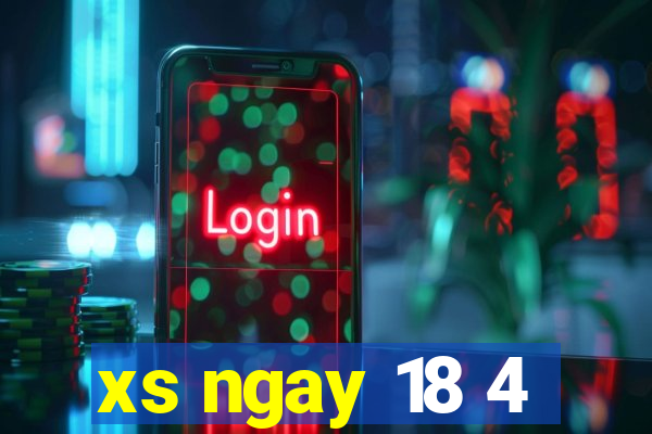 xs ngay 18 4