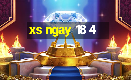 xs ngay 18 4