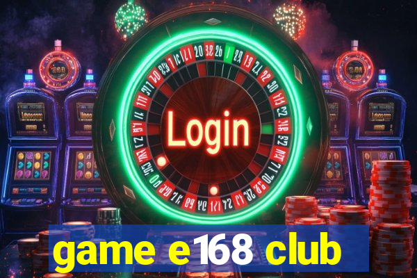 game e168 club