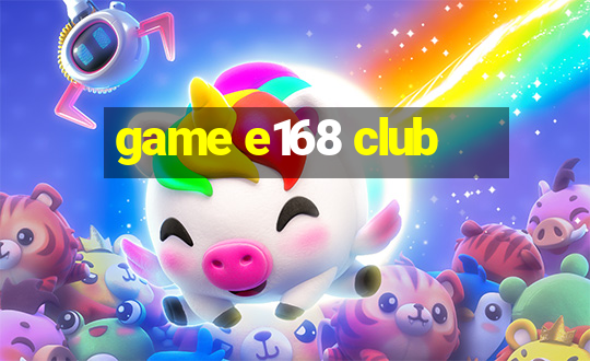 game e168 club