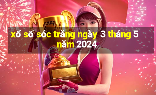 xổ số sóc trăng ngày 3 tháng 5 năm 2024