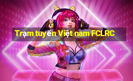 Trạm tuyến Việt nam FCLRC