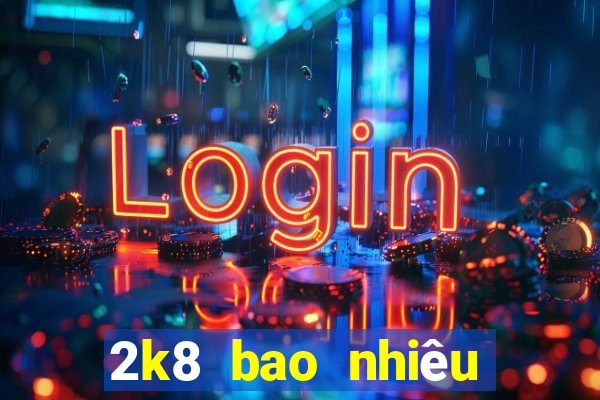 2k8 bao nhiêu tuổi năm 2024