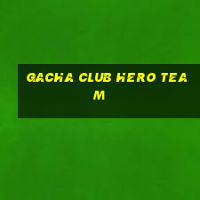 gacha club hero team