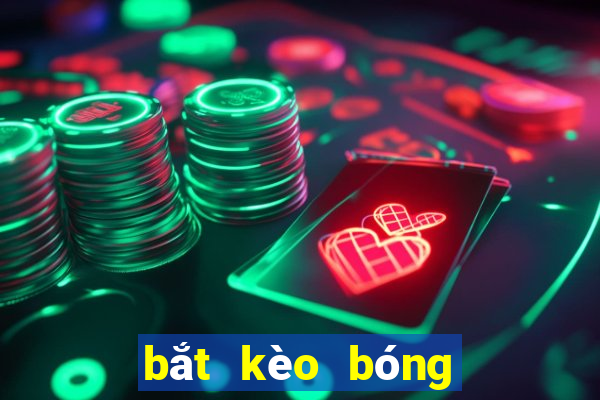 bắt kèo bóng đá là gì