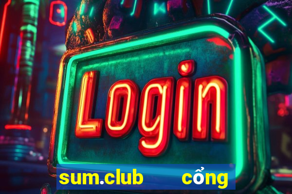 sum.club   cổng game quốc tế