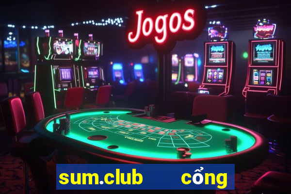 sum.club   cổng game quốc tế