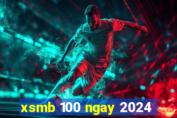 xsmb 100 ngay 2024