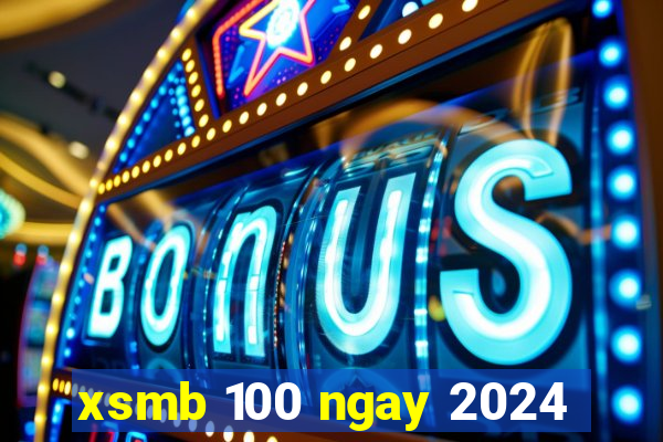 xsmb 100 ngay 2024