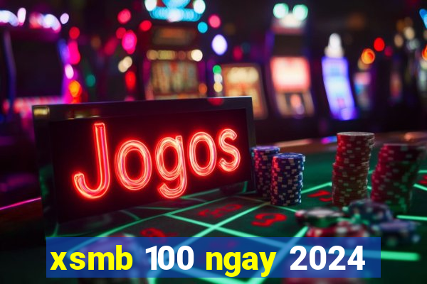 xsmb 100 ngay 2024