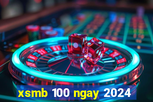 xsmb 100 ngay 2024