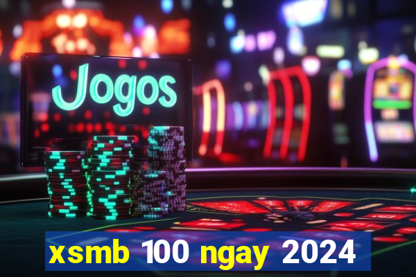 xsmb 100 ngay 2024