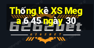 Thống kê XS Mega 6 45 ngày 30