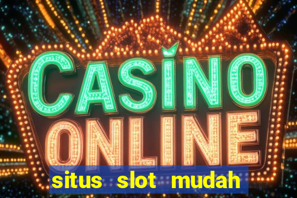 situs slot mudah menang 2021