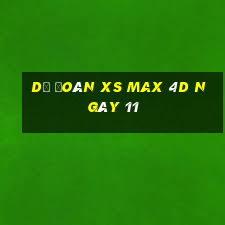 Dự đoán XS Max 4D ngày 11