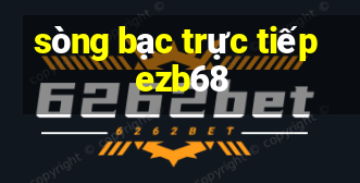 sòng bạc trực tiếp ezb68