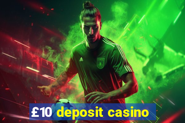 £10 deposit casino