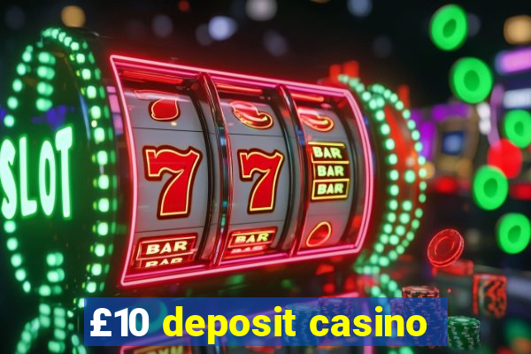 £10 deposit casino