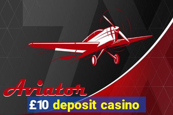 £10 deposit casino