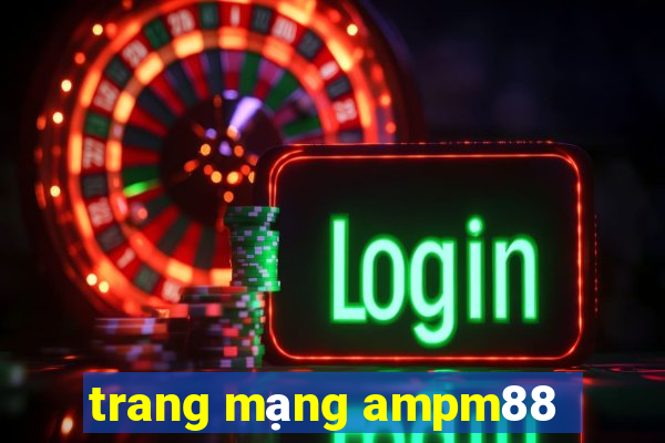 trang mạng ampm88