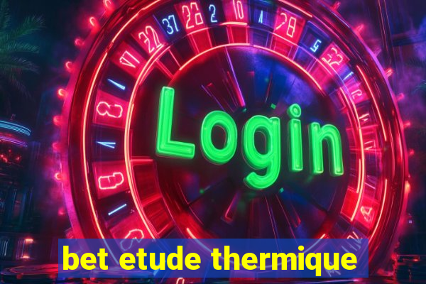 bet etude thermique