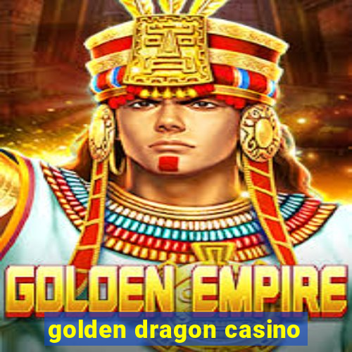 golden dragon casino