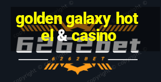 golden galaxy hotel & casino