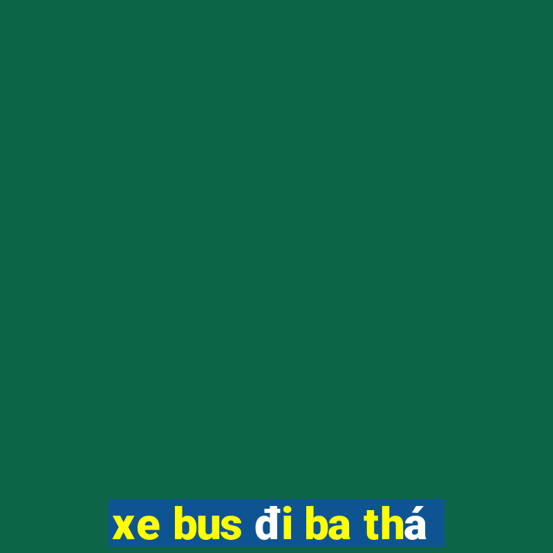 xe bus đi ba thá