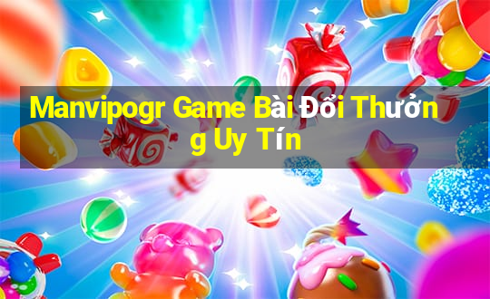 Manvipogr Game Bài Đổi Thưởng Uy Tín