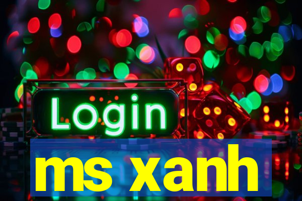 ms xanh