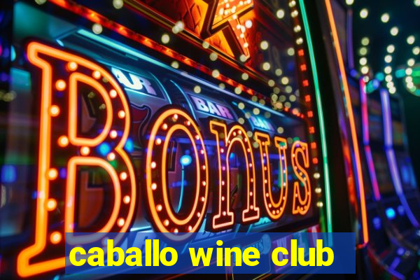 caballo wine club