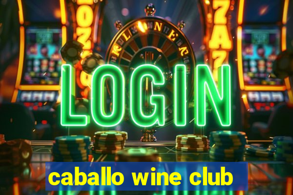 caballo wine club