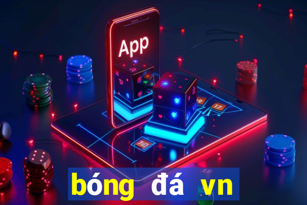 bóng đá vn tối nay