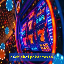 cách chơi poker texas