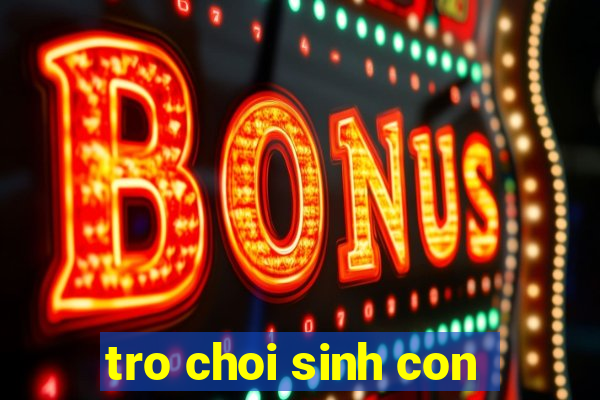 tro choi sinh con