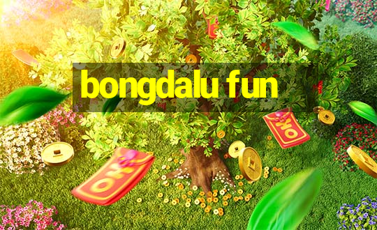 bongdalu fun