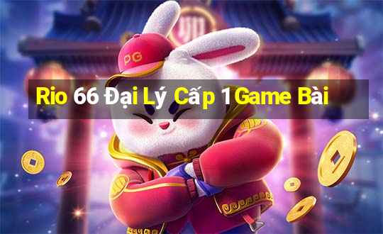 Rio 66 Đại Lý Cấp 1 Game Bài