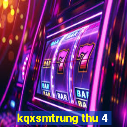 kqxsmtrung thu 4