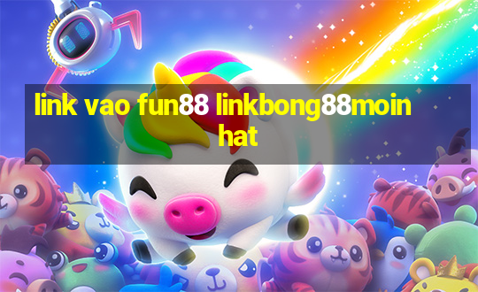 link vao fun88 linkbong88moinhat