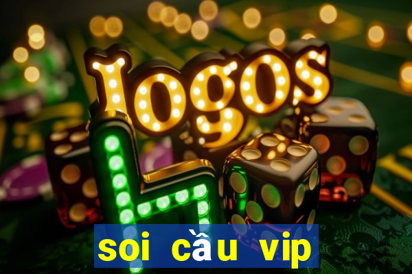 soi cầu vip miền bắc hôm nay