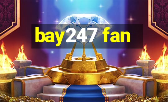 bay247 fan