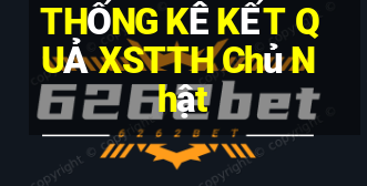 THỐNG KÊ KẾT QUẢ XSTTH Chủ Nhật